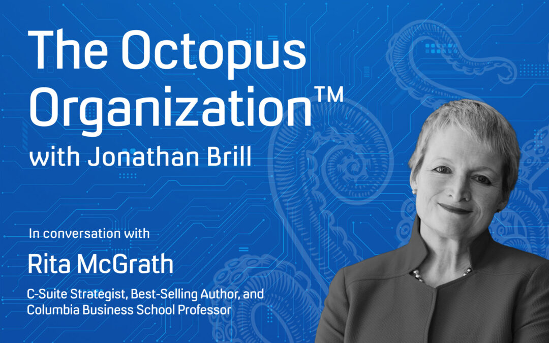 The Octopus Organization™ with Jonathan Brill: Rita McGrath