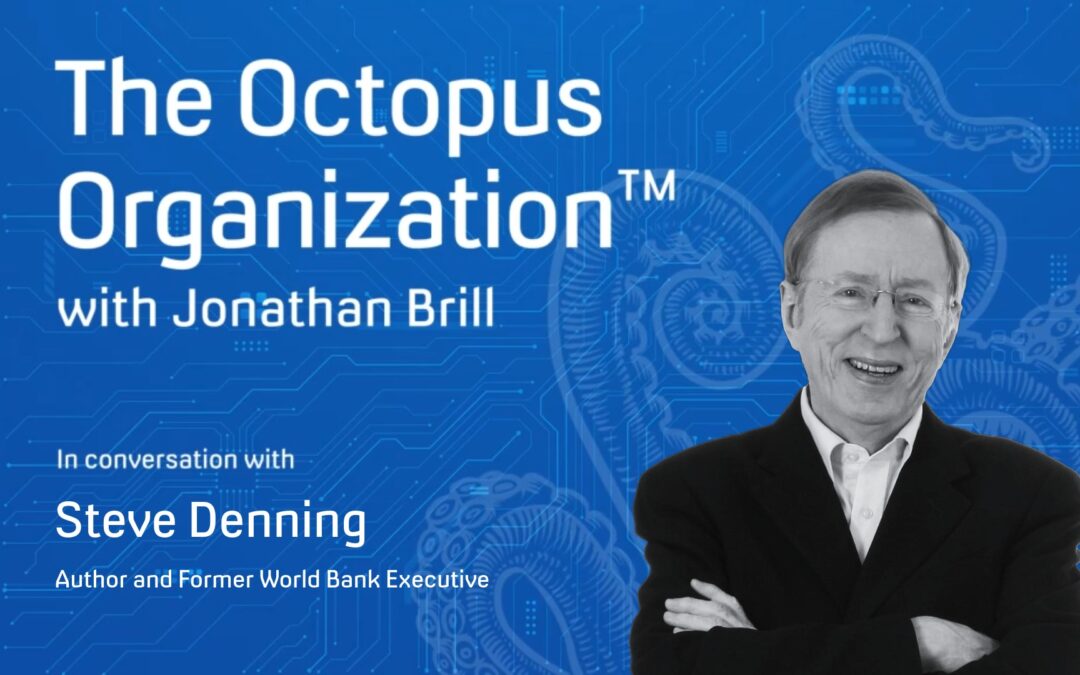 The Octopus Organization™ with Jonathan Brill: Steve Denning