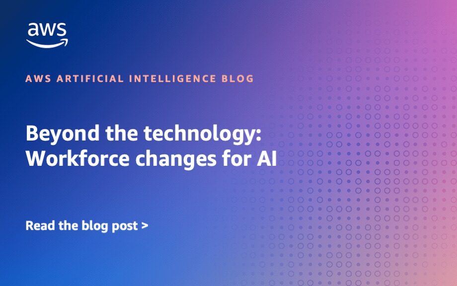AWS | Beyond the technology: Workforce changes for AI